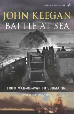 Battle At Sea: From Man-of-War to Submarine - John Keegan - cover