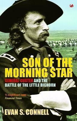 Son Of The Morning Star: General Custer and the Battle of Little Bighorn - Evan S Connell - cover