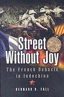 Street Without Joy: The French Debacle in Indochina - Bernard B. Fall - cover