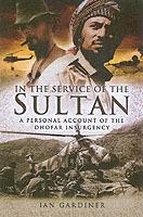 In the Service of the Sultan: A First Hand Account of the Dhofar Insurgency - Ian Gardiner - cover