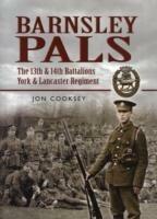 Barnsley Pals: The 13th & 14th Battalions York & Lancaster Regiment - Jon Cooksey - cover