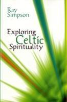 Exploring Celtic Spirituality: Historic Roots for Our Future - Ray Simpson - cover