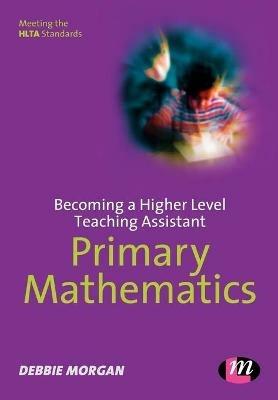 Becoming a Higher Level Teaching Assistant: Primary Mathematics - Debbie Morgan - cover