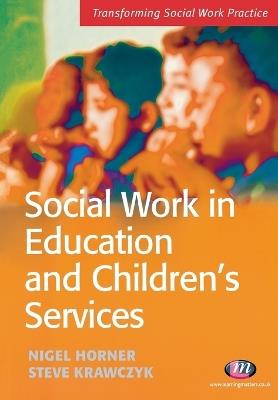 Social Work in Education and Children's Services - Steve Krawczyk,Nigel Horner - cover
