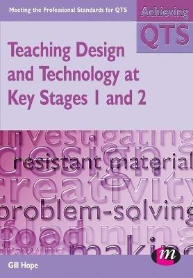 Teaching Design and Technology at Key Stages 1 and 2 - Gill Hope - cover