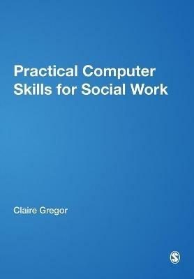 Practical Computer Skills for Social Work - Claire Gregor - cover