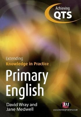 Primary English: Extending Knowledge in Practice - David Wray,Jane A Medwell - cover