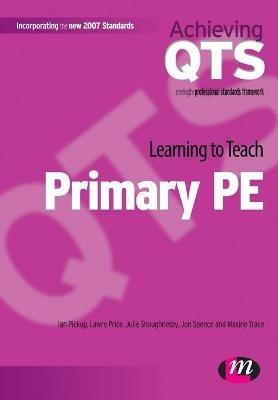 Learning to Teach Primary PE - Ian Pickup,Lawry Price,Julie Shaughnessy - cover