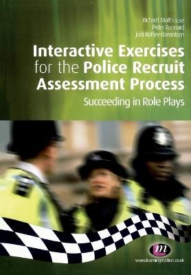 Interactive Exercises for the Police Recruit Assessment Process: Succeeding at Role Plays - Richard Malthouse,Jodi Roffey-Barentsen,Peter Kennard - cover