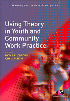 Using Theory in Youth and Community Work Practice - cover