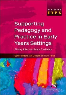 Supporting Pedagogy and Practice in Early Years Settings - Shirley Allen,Mary Whalley - cover