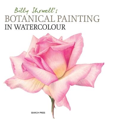 Billy Showell's Botanical Painting in Watercolour - Billy Showell - cover