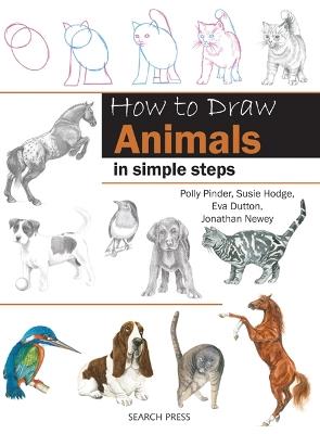 How to Draw: Animals: In Simple Steps - Eva Dutton,Polly Pinder,Jonathan Newey - cover