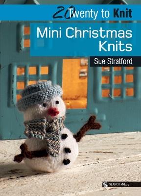 20 to Knit: Mini Christmas Knits - Sue Stratford - cover