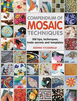 Compendium of Mosaic Techniques: 300 Tips, Techniques, Trade Secrets and Templates - Bonnie Fitzgerald - cover