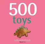 500 Toys: To Knit, Crochet, Felt & Sew