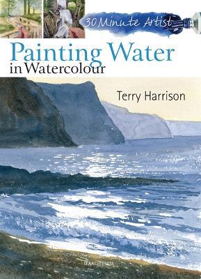 30 Minute Artist: Painting Water in Watercolour - Terry Harrison - cover
