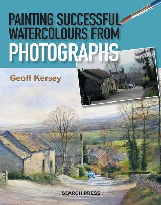 Painting Successful Watercolours from Photographs - Geoff Kersey - cover