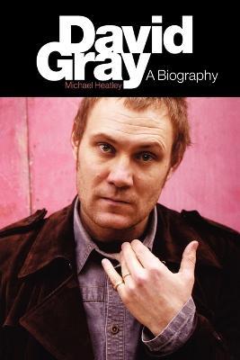 David Gray: A Biography - Michael Heatley - cover
