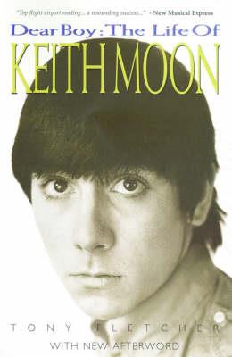 Dear Boy: The Life of Keith Moon - Tony Fletcher - cover
