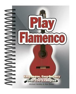 Play Flamenco: Easy-to-Use, Easy-to-Carry; Over 100 Examples - Michael Heatley,Jake Jackson - cover