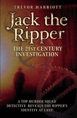 Jack the Ripper: The 21st Century Investigation - Trevor Marriott - cover