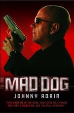 Mad Dog: They Shot Me in the Head, They Gave Me Cyanide and They Stabbed Me, But I'm Still Standing