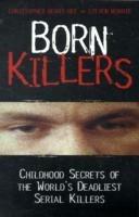 Born Killers: Childhood Secrets of the World's Deadliest Serial Killers - Christopher Berry-Dee,Steve Morris - cover