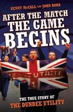 After the Match, the Game Begins: The True Story of the Dundee Utility