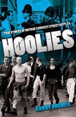 Hoolies: True Stories of Britian's Biggest Street Battles