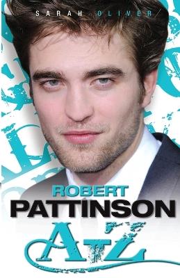 Robert Pattinson A-Z - Sarah Oliver - cover