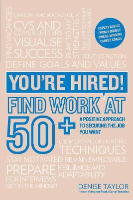 You're Hired! Find Work at 50+: A Positive Approach to Securing the Job You Want - Denise Taylor - cover