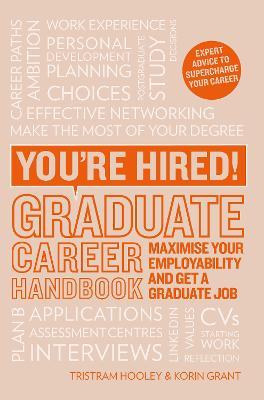 You're Hired! Graduate Career Handbook: Maximise Your Employability and Get a Graduate Job - Korin Grant,Tristram Hooley - cover