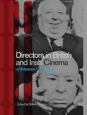 Directors in British and Irish Cinema: A Reference Companion - Robert Murphy - cover