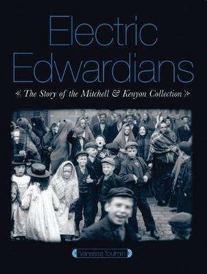 Electric Edwardians: The Films of Mitchell and Kenyon - Vanessa Toulmin - cover