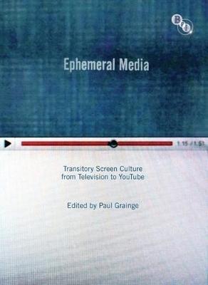 Ephemeral Media: Transitory Screen Culture from Television to YouTube - cover