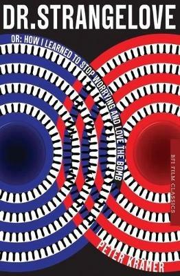 Dr. Strangelove or: How I learned to Stop Worrying and Love the Bomb - Peter Kramer - cover