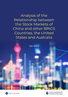 An Analysis of the Relationship between the Stock Markets of China and other BRICS Countries, the United States and Australia - Yan Kejia - cover