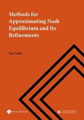 Methods for Approximating Nash Equilibrium and Its Refinements - Yabin Sun - cover
