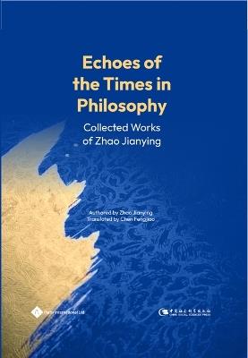 Echoes of the Times in Philosophy: Collected Works of Zhao Jianying - Jianying Zhao - cover