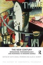 The New Century: Bergsonism, Phenomenology and Responses to Modern Science