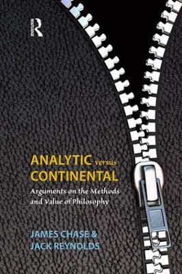 Analytic Versus Continental: Arguments on the Methods and Value of Philosophy - James Chase,Jack Reynolds - cover