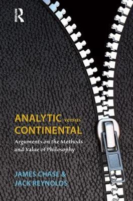 Analytic Versus Continental: Arguments on the Methods and Value of Philosophy - James Chase,Jack Reynolds - cover