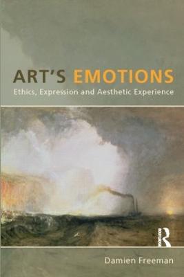 Art's Emotions: Ethics, Expression and Aesthetic Experience - Damien Freeman - cover