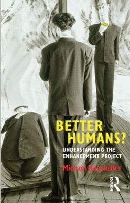 Better Humans?: Understanding the Enhancement Project - Michael Hauskeller - cover