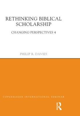Rethinking Biblical Scholarship: Changing Perspectives 4 - Philip R. Davies - cover