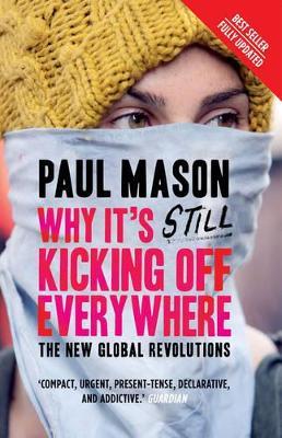 Why It's Still Kicking Off Everywhere: The New Global Revolutions - Paul Mason - cover