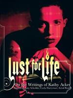 Lust For Life: On the Writings of Kathy Acker