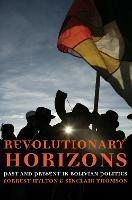 Revolutionary Horizons: Past and Present in Bolivian Politics - Forrest Hylton,Sinclair Thomson - cover