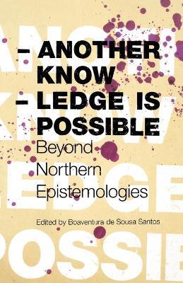 Another Knowledge Is Possible: Beyond Northern Epistemologies - cover